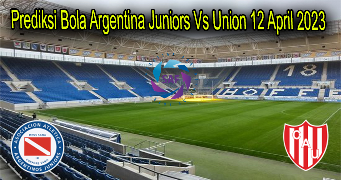 Prediksi Bola Argentina Juniors Vs Union 12 April 2023