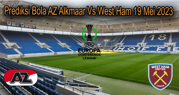 Prediksi Bola AZ Alkmaar Vs West Ham 19 Mei 2023