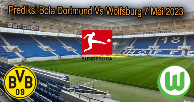 Prediksi Bola Dortmund Vs Wolfsburg 7 Mei 2023
