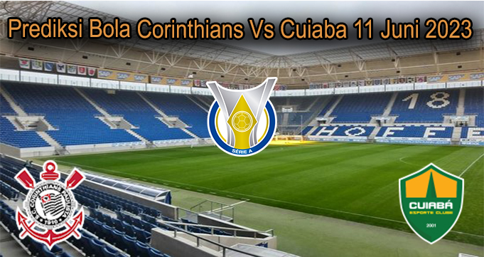 Prediksi Bola Corinthians Vs Cuiaba 11 Juni 2023
