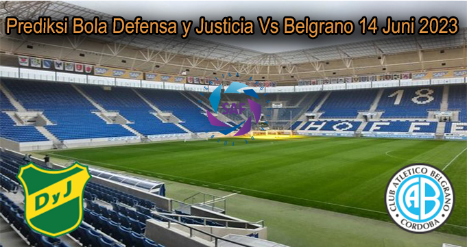 Prediksi Bola Defensa y Justicia Vs Belgrano 14 Juni 2023