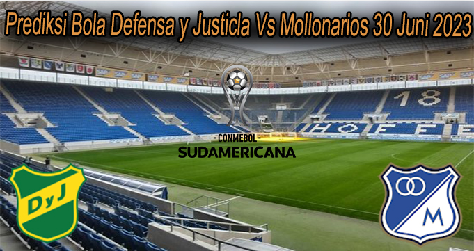 Prediksi Bola Defensa y Justicla Vs Mollonarios 30 Juni 2023