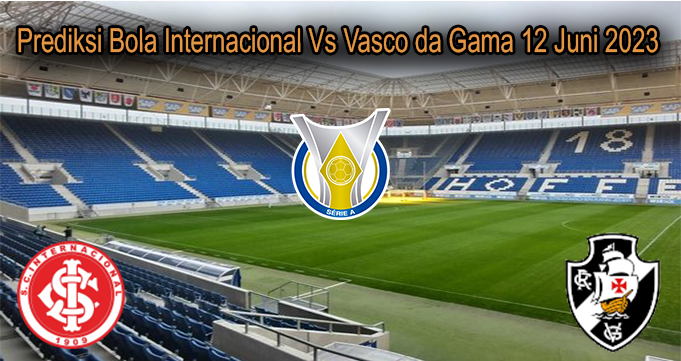 Prediksi Bola Internacional Vs Vasco da Gama 12 Juni 2023
