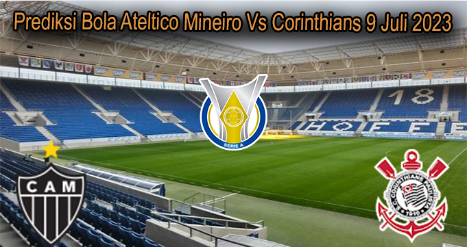 Prediksi Bola Ateltico Mineiro Vs Corinthians 9 Juli 2023